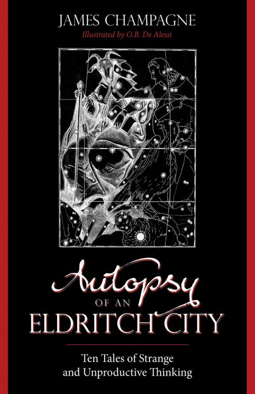 Cover of the book Autopsy of an Eldritch City: Ten Tales of Strange and Unproductive Thinking by James Champagne, Rebel Satori Press