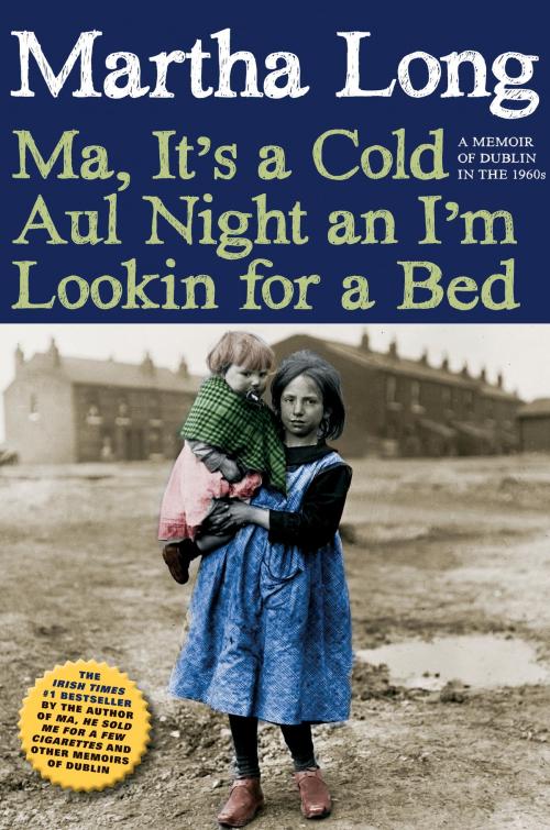 Cover of the book Ma, It's a Cold Aul Night an I'm Lookin for a Bed by Martha Long, Seven Stories Press