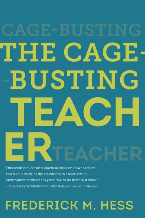 Cover of the book The Cage-Busting Teacher by Frederick M. Hess, Harvard Education Press