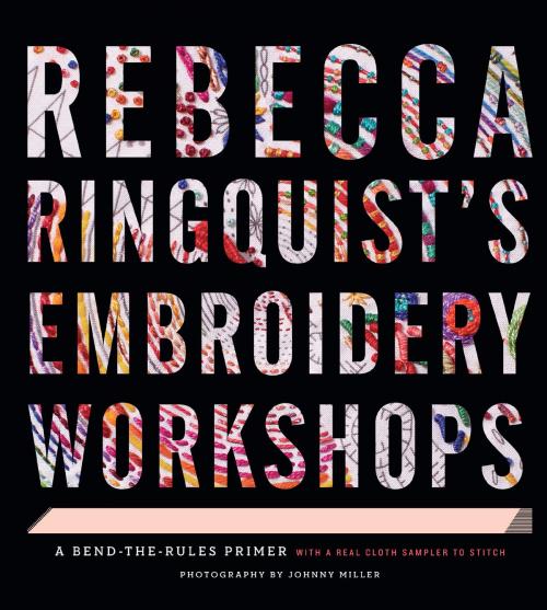 Cover of the book Rebecca Ringquist's Embroidery Workshops by Rebecca Ringquist, ABRAMS