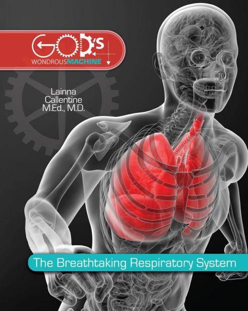 Cover of the book Breathtaking Respiratory System by Dr. Lainna Callentine, New Leaf Publishing Group, Inc.