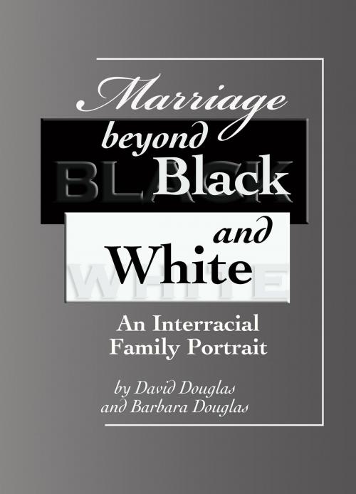 Cover of the book Marriage Beyond Black and White by David Douglas, Barbara Douglas, Bahai Publishing