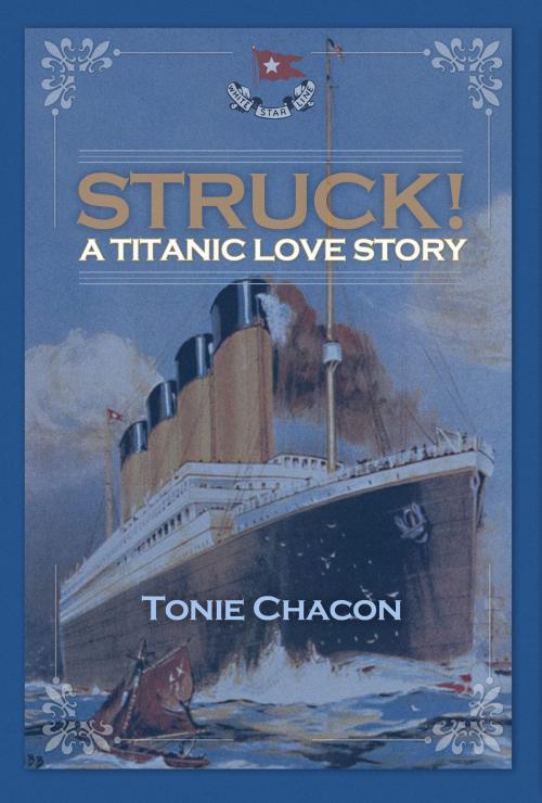 Cover of the book Struck! A Titanic Love Story by Tonie Chacon, Regal Crest Enterprises