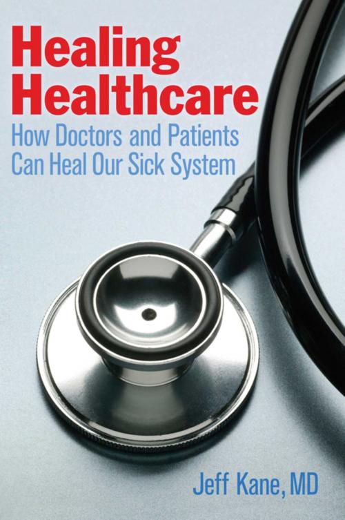 Cover of the book Healing Healthcare by Jeff Kane, Skyhorse
