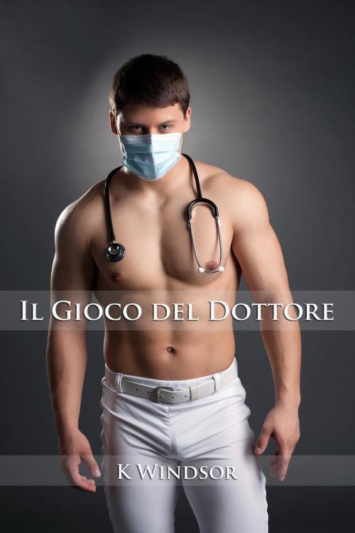 Cover of the book Il Gioco del Dottore by K Windsor, Black Serpent Erotica