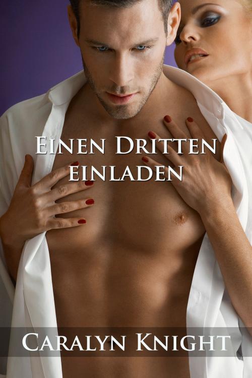 Cover of the book Einen Dritten einladen by Caralyn Knight, Black Serpent Erotica