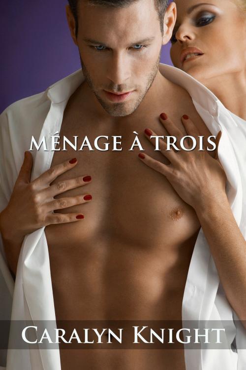 Cover of the book Ménage à Trois by Caralyn Knight, Black Serpent Erotica
