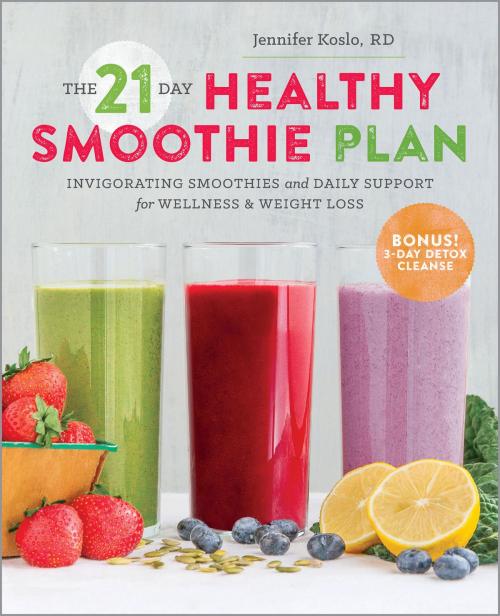 Cover of the book The 21-Day Healthy Smoothie Plan by Jennifer Koslo, RD, Sonoma Press, Arcas Publishing