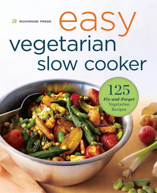 Cover of the book Easy Vegetarian Slow Cooker Cookbook: 125 Fix-and-Forget Vegetarian Recipes by Rockridge Press, Callisto Media Inc.