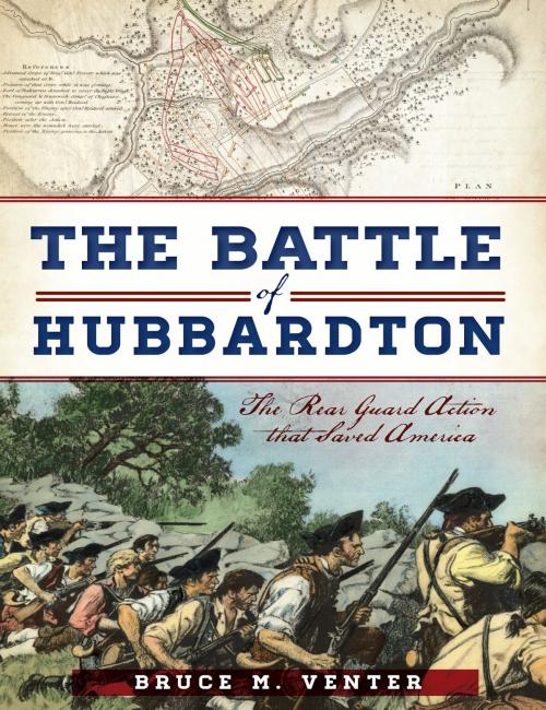 Cover of the book The Battle of Hubbardton: The Rear Guard Action that Saved America by Bruce M. Venter, Arcadia Publishing Inc.
