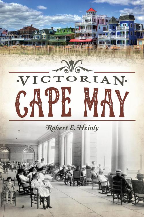 Cover of the book Victorian Cape May by Robert E. Heinly, Arcadia Publishing Inc.