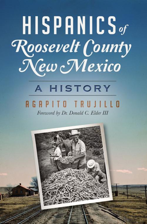 Cover of the book Hispanics of Roosevelt County, New Mexico by Agapito Trujillo, Arcadia Publishing Inc.