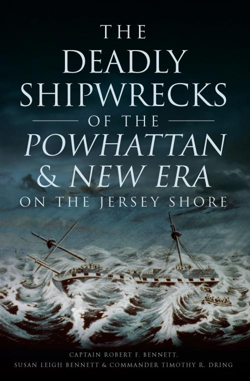 Cover of the book The Deadly Shipwrecks of the Powhattan & New Era on the Jersey Shore by Captain Robert F. Bennett, Susan Leigh Bennett, Commander Timothy R. Dring, Arcadia Publishing Inc.