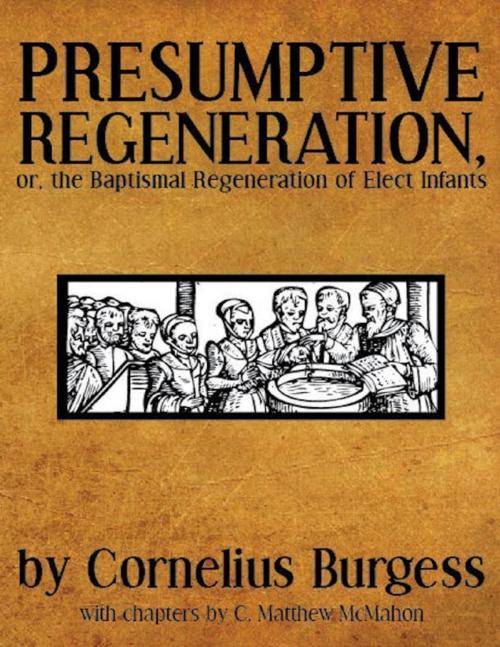 Cover of the book Presumptive Regeneration, or, the Baptismal Regeneration of Elect Infants by C. Matthew McMahon, Cornelius Burgess, Puritan Publications