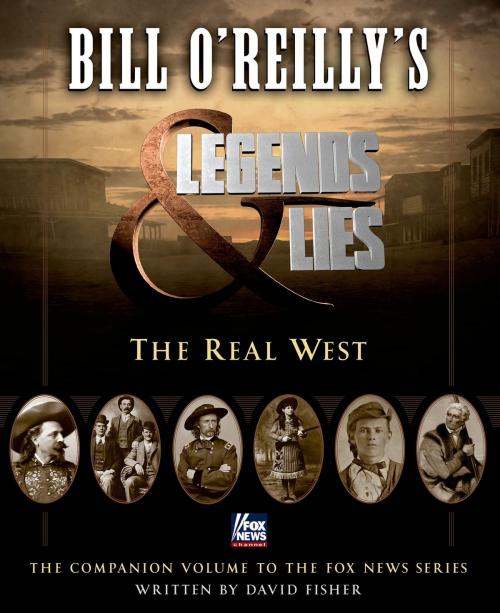 Cover of the book Bill O'Reilly's Legends and Lies: The Real West by David Fisher, Bill O'Reilly, Henry Holt and Co.