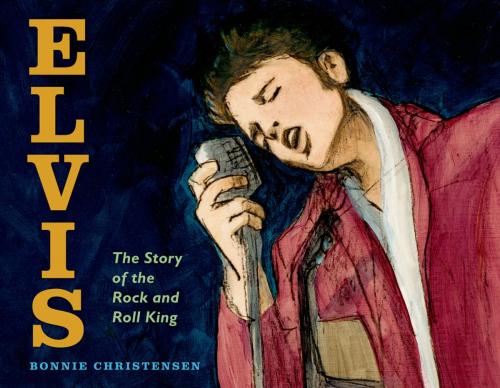 Cover of the book Elvis by Bonnie Christensen, Henry Holt and Co. (BYR)