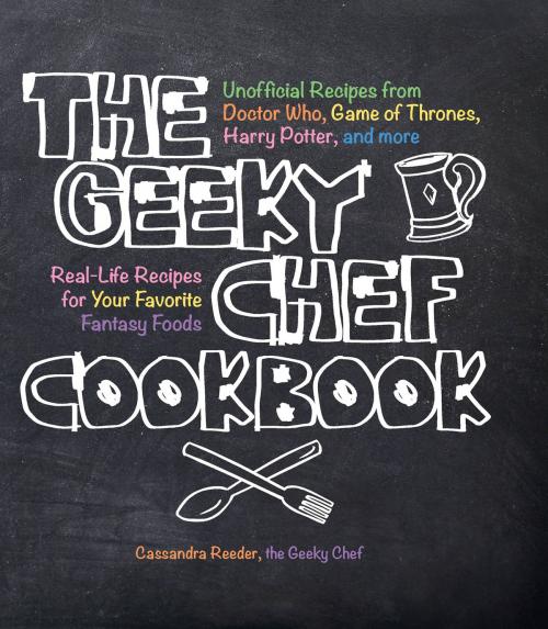 Cover of the book The Geeky Chef Cookbook by Cassandra Reeder, Race Point Publishing