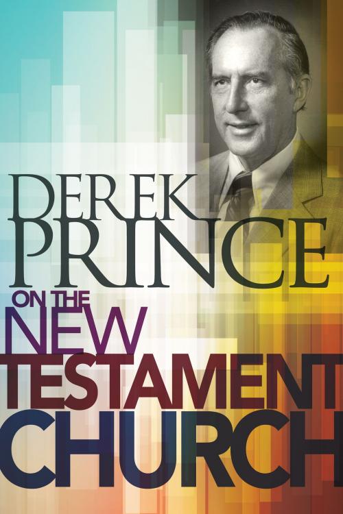 Cover of the book Derek Prince on the New Testament Church by Derek Prince, Whitaker House