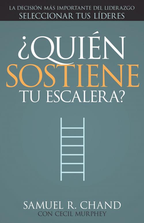 Cover of the book ¿Quién sostiene tu escalera? by Samuel R. Chand, Cecil Murphey, Whitaker House