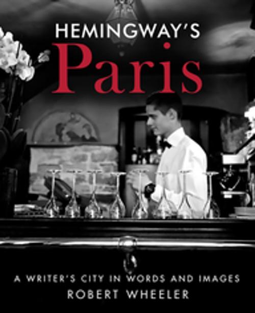 Cover of the book Hemingway's Paris by Robert Wheeler, Skyhorse Publishing