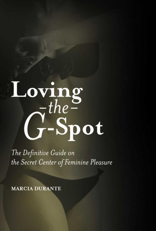 Cover of the book Loving the G-Spot by Marcia Durante, Skyhorse