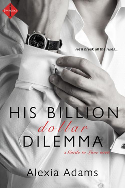 Cover of the book His Billion-Dollar Dilemma by Alexia Adams, Entangled Publishing, LLC