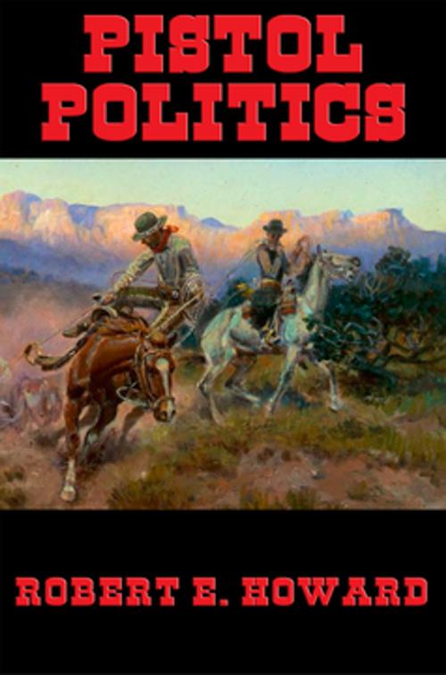 Cover of the book Pistol Politics by Robert E. Howard, Wilder Publications, Inc.