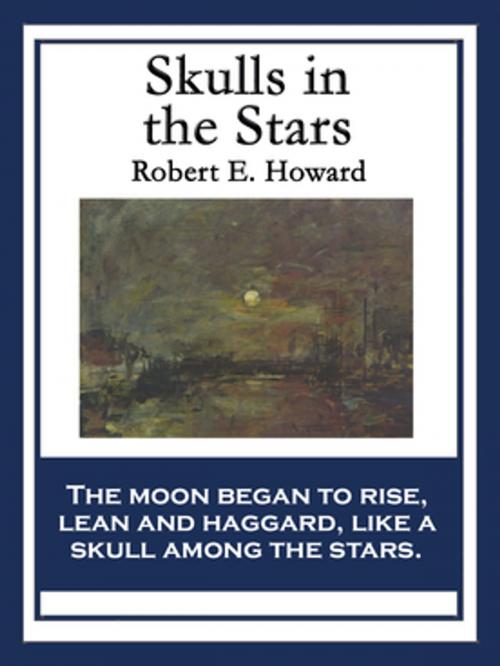 Cover of the book Skulls in the Stars by Robert E. Howard, Wilder Publications, Inc.