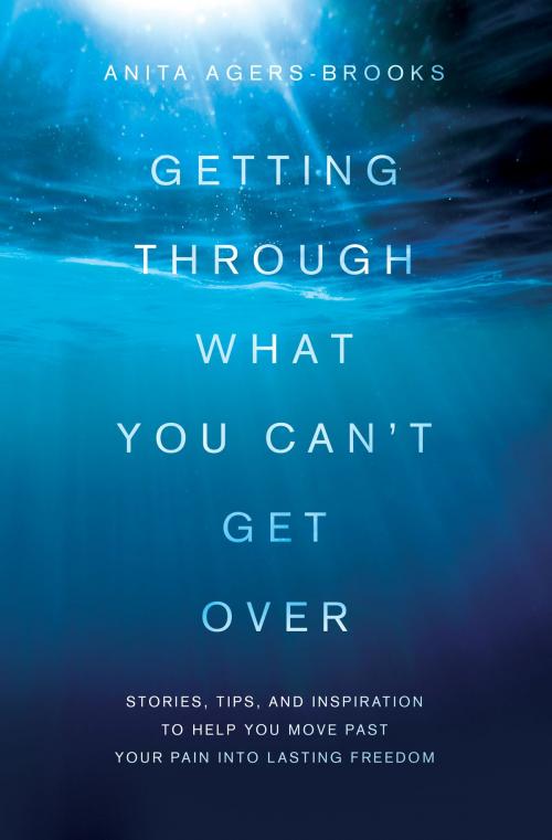 Cover of the book Getting Through What You Can't Get Over by Anita Agers-Brooks, Barbour Publishing, Inc.