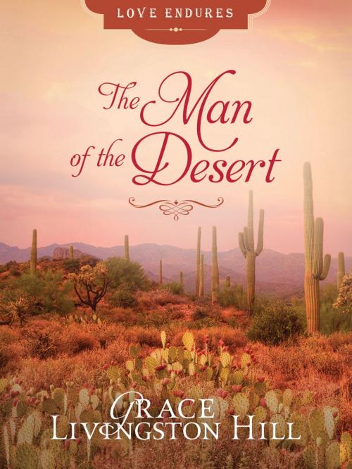 Cover of the book The Man of the Desert by Grace Livingston Hill, Barbour Publishing, Inc.