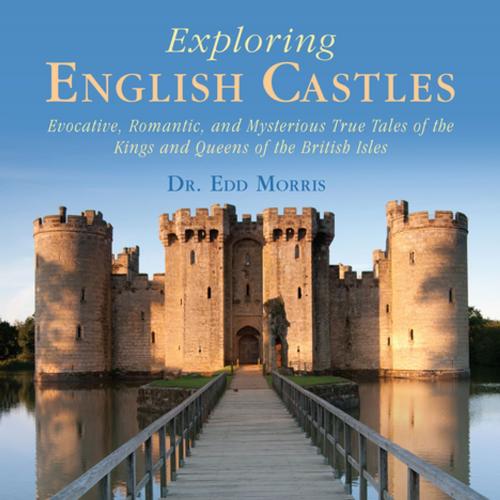 Cover of the book Exploring English Castles by Dr. Edd Morris, Skyhorse Publishing