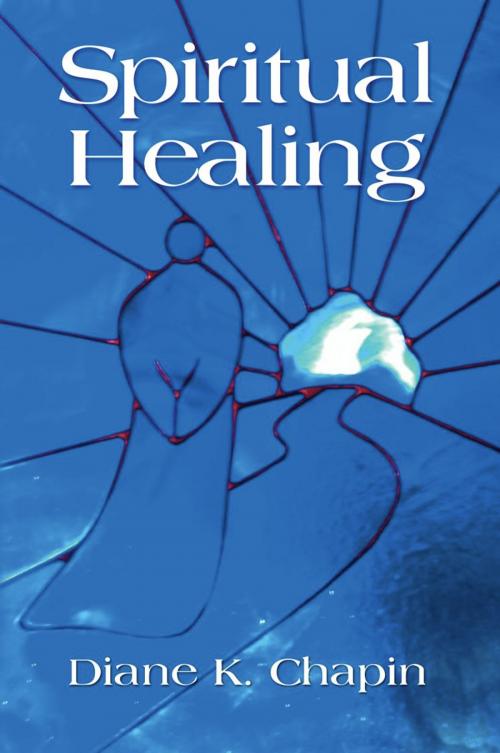 Cover of the book SPIRITUAL HEALING: A New Way to View the Human Condition by Diane K. Chapin, BookLocker.com, Inc.