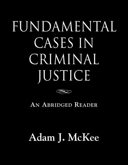 Cover of the book Fundamental Cases in Criminal Justice by Adam J. McKee, BookLocker.com, Inc.