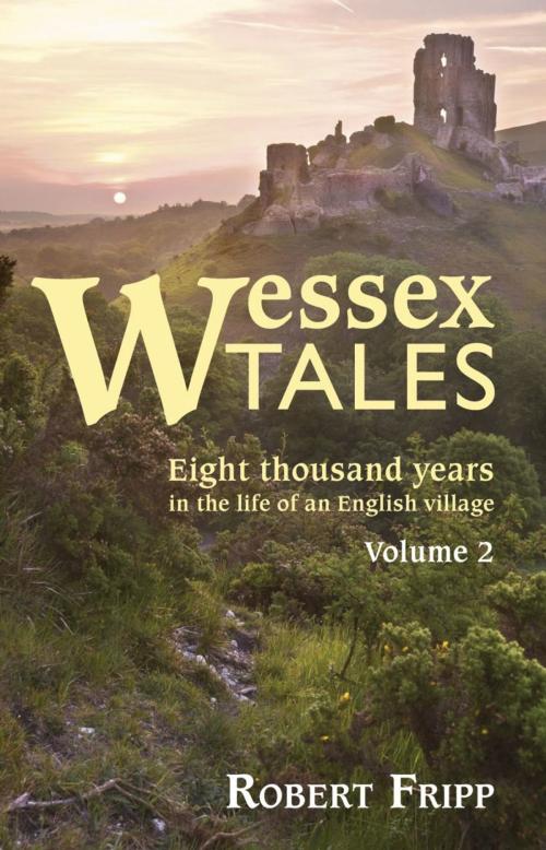Cover of the book WESSEX TALES: Eight Thousand Years in the Life of an English Village - Volume 2 of 2 by Robert Fripp, BookLocker.com, Inc.