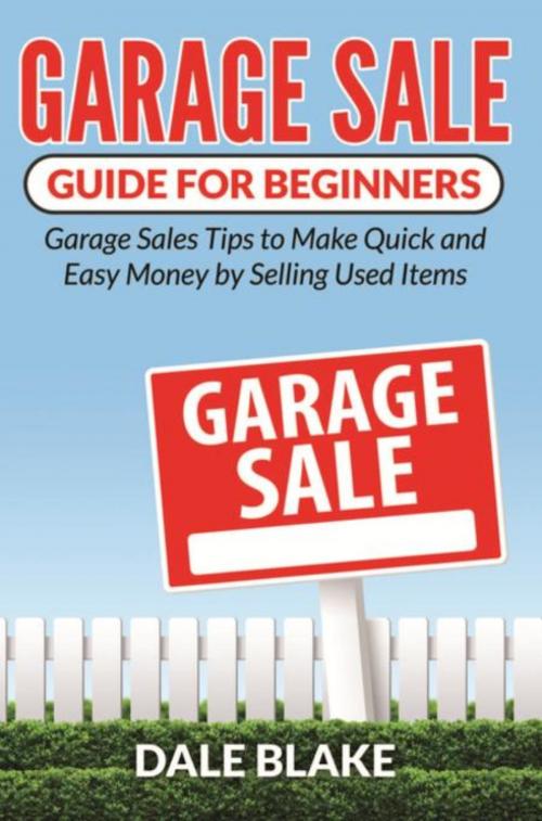 Cover of the book Garage Sale Guide For Beginners by Dale Blake, Mihails Konoplovs