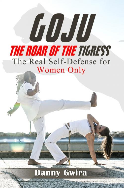Cover of the book Goju: The Roar of the Tigress. The real self-defense for women only by Danny Gwira, Editions Dedicaces