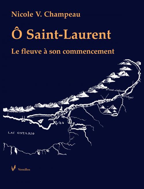 Cover of the book Ô Saint-Laurent by Nicole V. Champeau, Les Éditions du Vermillon
