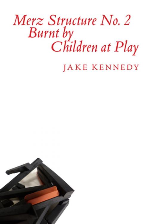 Cover of the book Merz Structure No. 2 Burnt by Children at Play by Jake Kennedy, BookThug