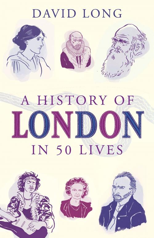 Cover of the book A History of London in 50 Lives by David Long, Oneworld Publications
