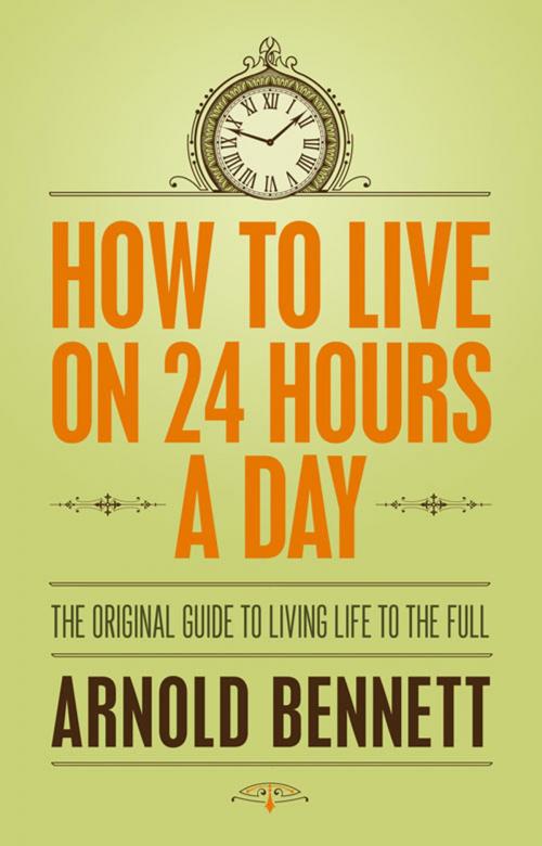 Cover of the book How to Live on 24 Hours a Day by Arnold Bennett, Hesperus Press