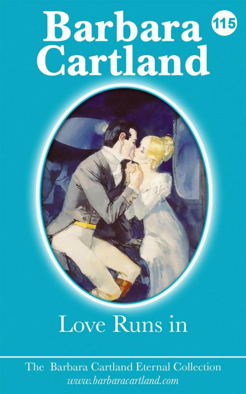 Cover of the book 115. Love Runs In by Barbara Cartland, Barbara Cartland Ebooks Ltd