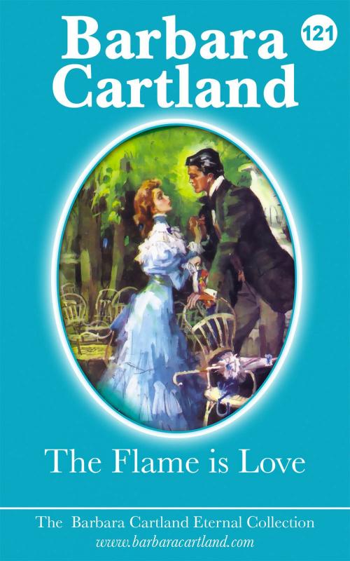 Cover of the book 121. The Flame Is Love by Barbara Cartland, Barbara Cartland Ebooks Ltd
