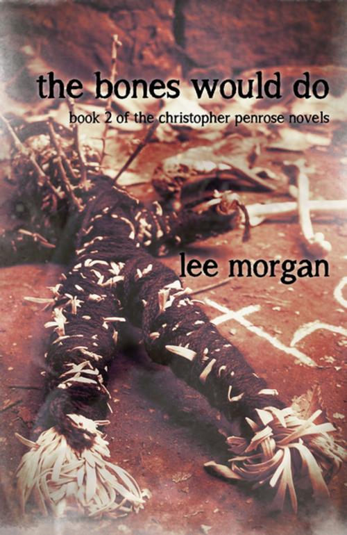 Cover of the book The Bones Would Do by Lee Morgan, John Hunt Publishing