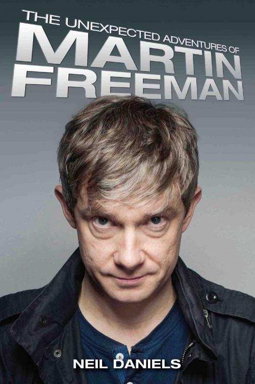 Cover of the book The Unexpected Adventures of Martin Freeman by Neil Daniels, John Blake Publishing