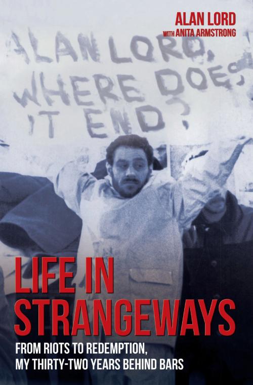 Cover of the book Life in Strangeways - From Riots to Redemption, My 32 Years Behind Bars by Alan Lord, John Blake Publishing