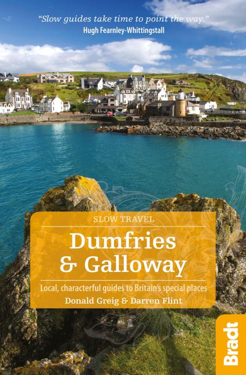 Cover of the book Dumfries and Galloway: Local, characterful guides to Britain's Special Places by Donald Greig, Darren Flint, Bradt Travel Guides Ltd