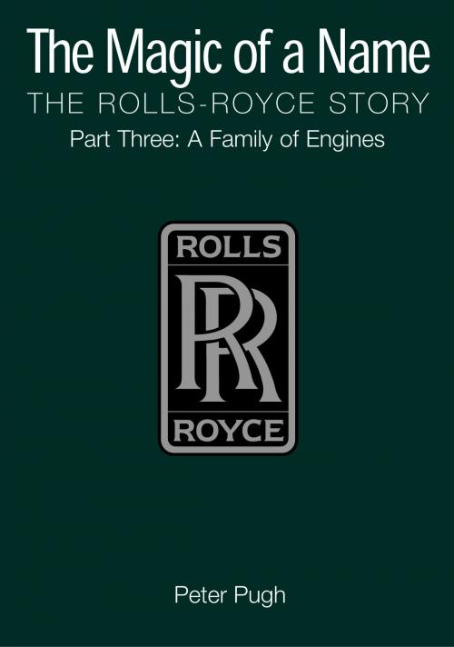 Cover of the book The Magic of a Name: The Rolls-Royce Story, Part 3 by Peter Pugh, Icon Books Ltd