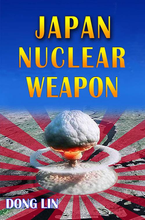 Cover of the book Japan Nuclear Weapon by Dong Lin, Dong Lin