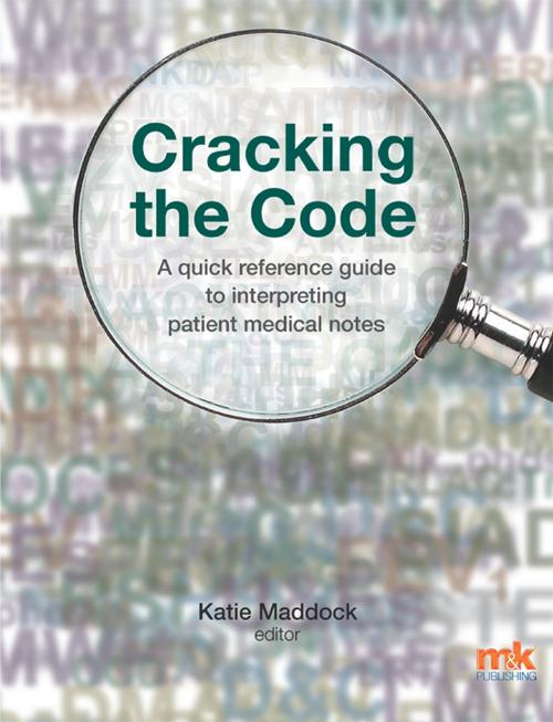 Cover of the book Cracking the Code: A quick reference guide to interpreting patient medical notes by Dr Katie Maddock, M&K Update Ltd