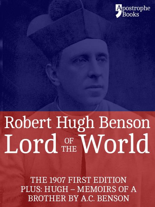 Cover of the book Lord Of The World: The 1907 First Edition. Includes: Hugh - Memoirs Of A Brother by A.C. Benson. by Robert Hugh Benson, Apostrophe Books Ltd